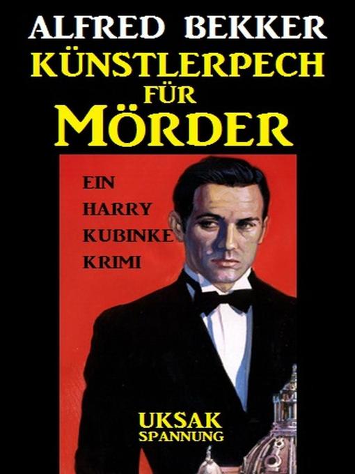 Title details for Ein Harry Kubinke Krimi--Künstlerpech für Mörder by Alfred Bekker - Available